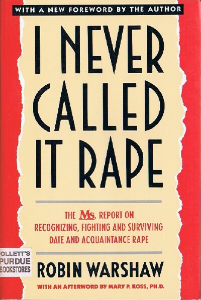 WARSHAW, ROBIN - I Never Called It Rape: The Ms. Report on Recognizing, Fighting, and Surviving Date and Aquaintance Rape