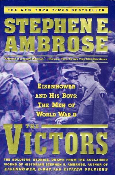 AMBROSE, STEPHEN E. JR. - The Victors: Eisenhower and His Boys-the Men of World War II