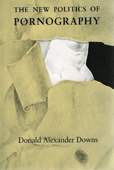 DOWNS, DONALD ALEXANDER - The New Politics of Pornography
