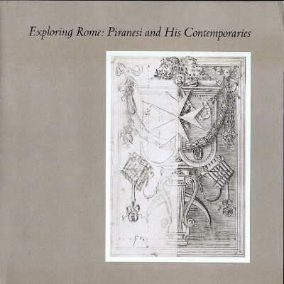 DENISON, CARA D.; STEPHANIE WILES; MYRA NAN ROSENFELD - Exploring Rome: Piranesi and His Contemporaries