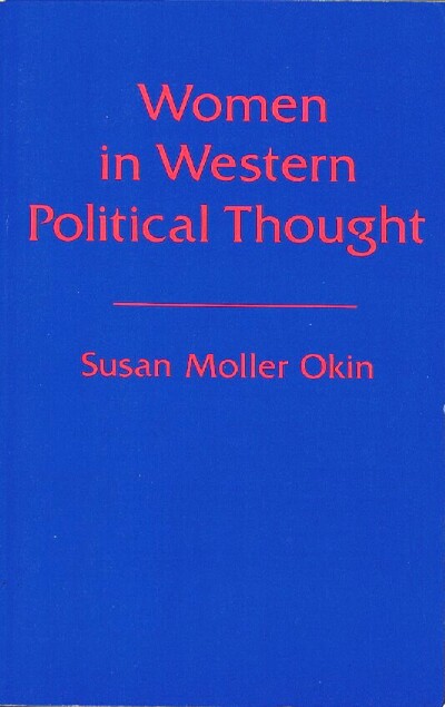 OKIN, SUSAN MOLLER - Women in Western Political Thought