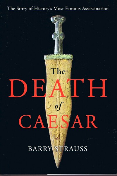 STRAUSS, BARRY - The Death of Caesar: The Story of History's Most Famous Assassination