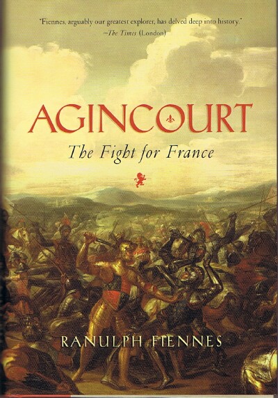 FIENNES, RANULPH - Agincourt: The Fight for France