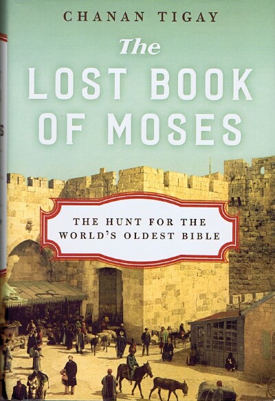 TIGAY, CHANAN - The Lost Book of Moses: The Hunt for the World's Oldest Bible