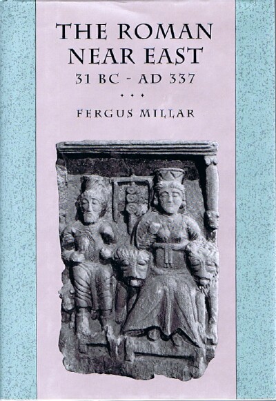 MILLAR, FERGUS - The Roman Near East 31 Bc - Ad 337