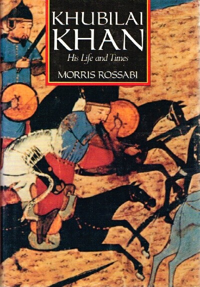 ROSSABI, MORRIS - Khubilai Khan: His Life and Times
