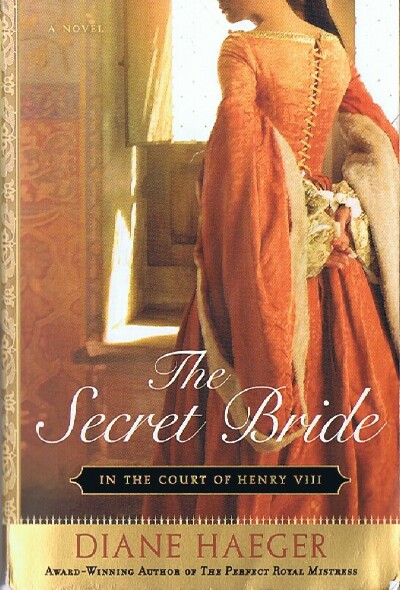 HAEGER, DIANE - The Secret Bride in the Court of Henry VIII