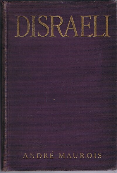 MAUROIS, ANDRE - Disraeli a Picture of the Victorian Age