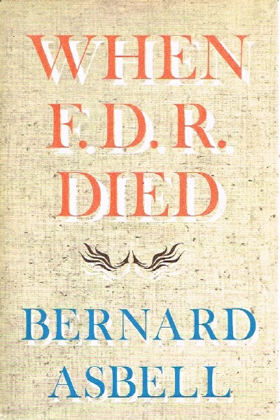ASBELL, BERNARD - When F.D. R. Died
