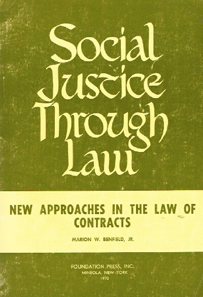 BENFIELD, MARION W., JR. - Social Justice Through Law Series New Approaches in the Law of Contracts