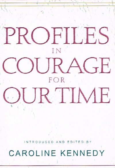 KENNEDY, CAROLINE (ED) - Profiles in Courage for Our Time