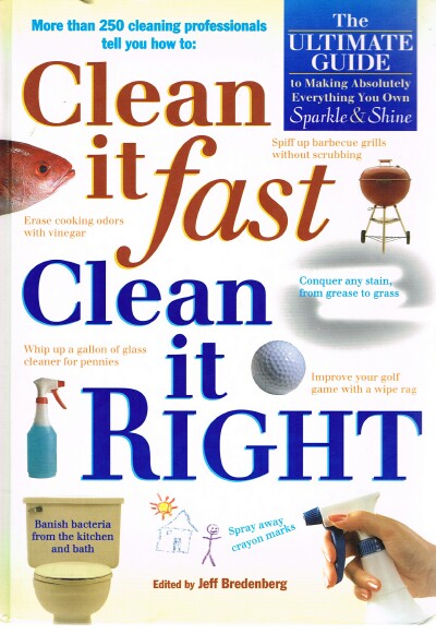 Image for Clean it fast Clean it Right: The Ultimate Guide to Making Absolutely Everything You Own Sparkle & Shine