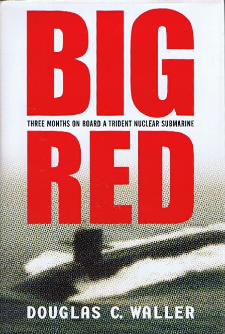 WALLER, DOUGLAS C. - Big Red: Three Months on Board a Trident Nuclear Submarine
