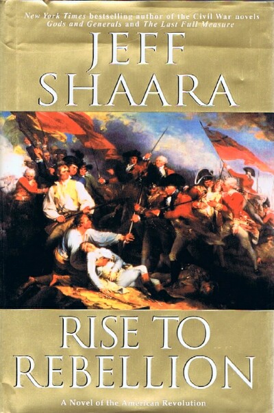 SHAARA, JEFF - Rise to Rebellion: A Novel of the American Revolution