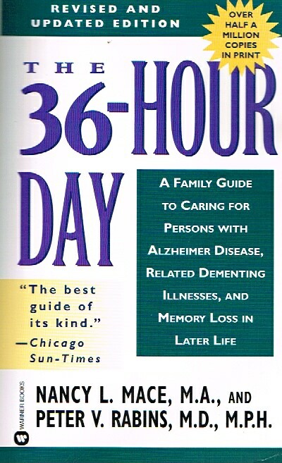 MACE, NANCY L. M. A.; PETER V. RABINS, M. D., M. P. H. - The 36-Hour Day; a Family Guide to Caring for Persons with Alzheimer Disease, Related Dementing Illnesses, and Memory Loss in Later Life