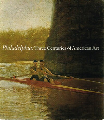 MARCUS, GEORGE H. (ED) - Philadelphia: Three Centuries of American Art Selections from the Bicentennial Exhibition Held at the Philadelphia Museum of Art-April 11-Oct L0,