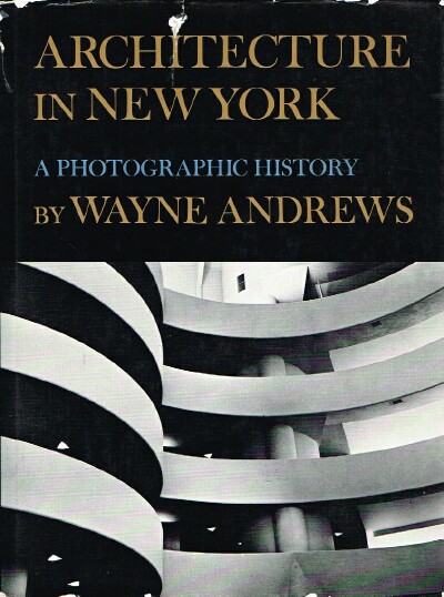 ANDREWS, WAYNE - Architecture in New York a Photographic History