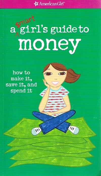 HOLYOKE, NANCY - A Smart Girl's Guide to Money; How to Make It, Save It, and Spend It