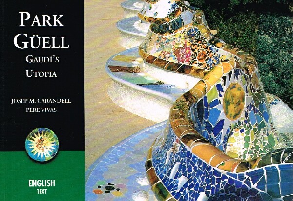 CARANDELL, JOSEP M. - Park Guell, Gaudi's Utopia