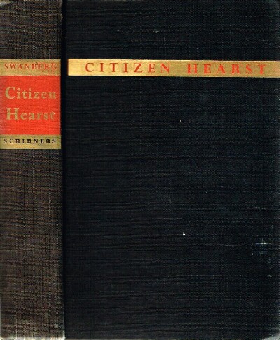 SWANBERG, W. A. - Citizen Hearst: A Biography of William Randolph Hearst
