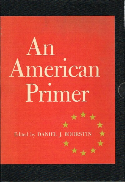 BOORSTIN, DANIEL J. (EDITOR) - An American Primer (Two Volumes)