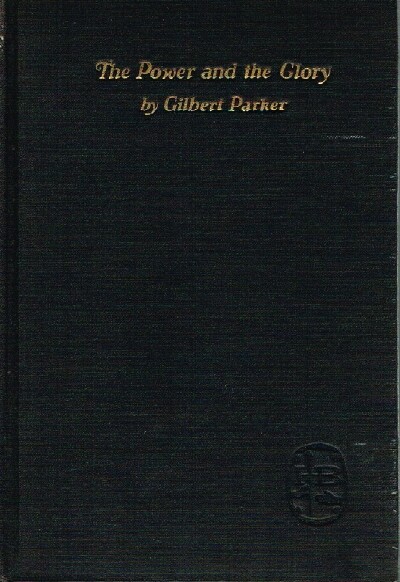 PARKER, GILBERT - The Power and the Glory: A Romance of the Great la Salle
