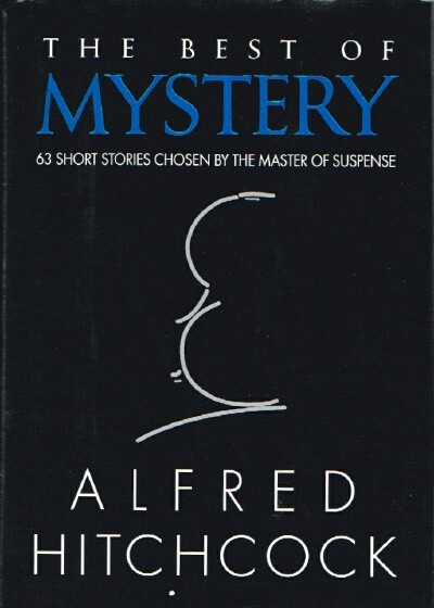 HITCHCOCK, ALFRED (ED) - The Best of Mystery: 63 Short Stories Chosen by the Master of Suspense