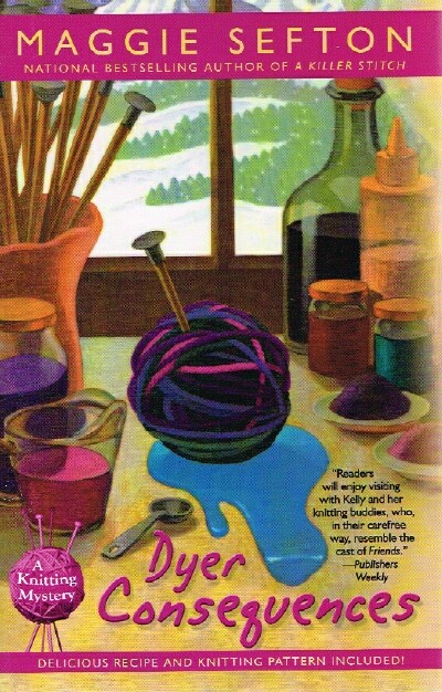 SEFTON, MAGGIE - Dyer Consequences: A Knitting Mystery