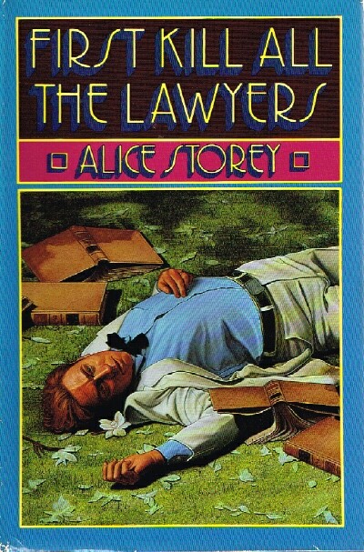 STOREY, ALICE - First Kill All the Lawyers