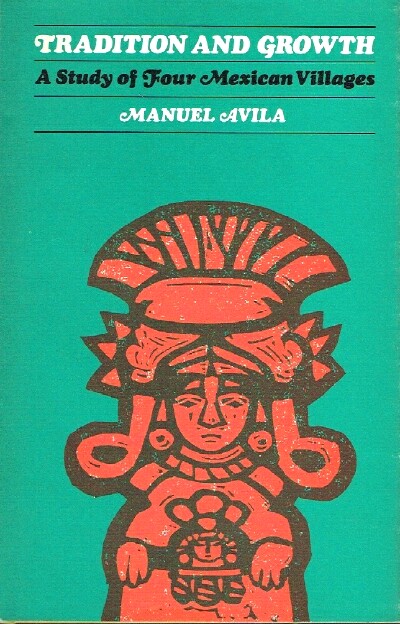 AVILA, MANUEL - Tradition and Growth: A Study of Four Mexican Villages