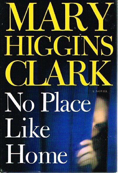 CLARK, MARY HIGGINS - No Place Like Home a Novel