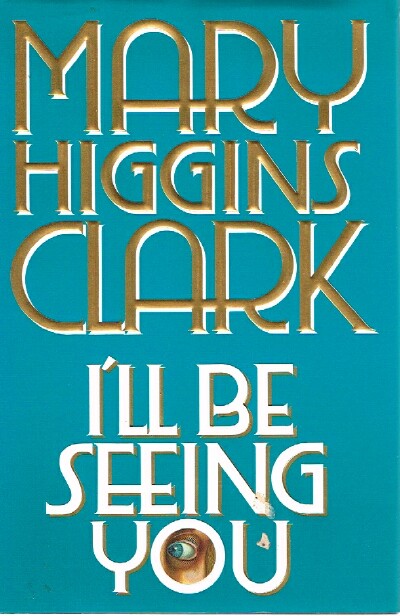 CLARK, MARY HIGGINS - I'LL Be Seeing You
