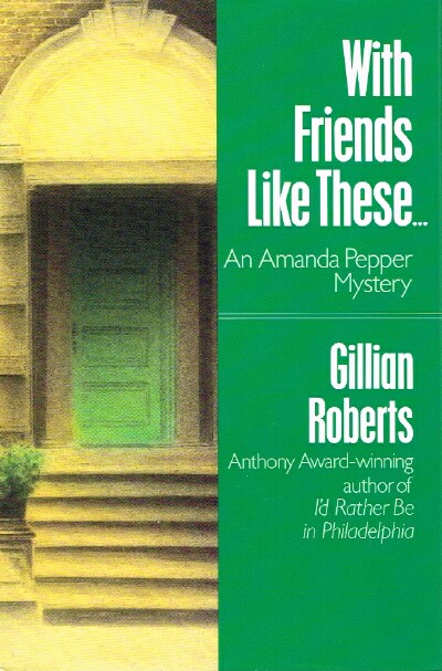 ROBERTS, GILLIAN - With Friends Like These... An Amanda Pepper Mystery