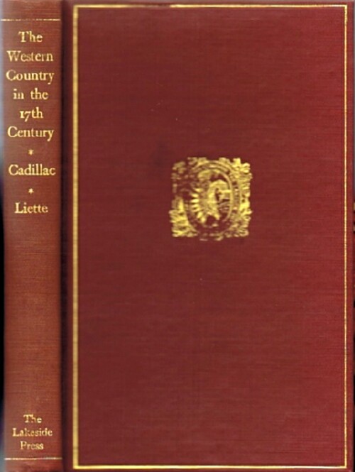 CADILLAC, LAMOTHE; PIERRE LIETTE; MILO MILTON QUAIFE (EDITOR) - The Western Country in the 17th Century: The Memoirs of Lamothe Cadillac and Pierre Liette