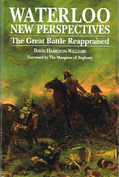 HAMILTON-WILLIAMS, DAVID - Waterloo: New Perspectives: The Great Battle Reappraised