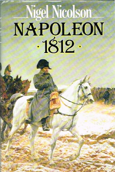NICOLSON, NIGEL - Napoleon 1812
