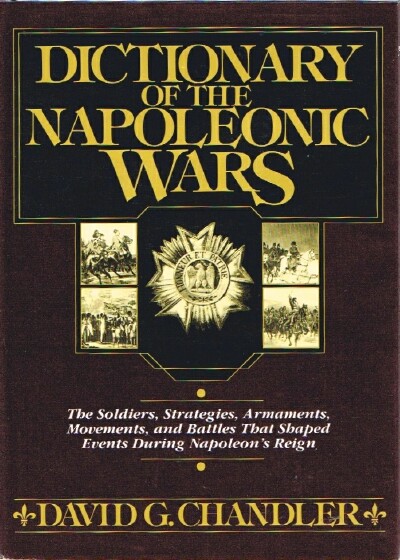 CHANDLER, DAVID G. - A Dictionary of Napoleonic Wars