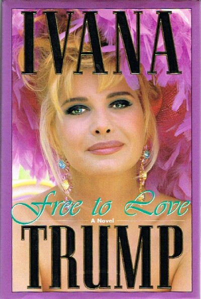TRUMP, IVANA - Free to Love: A Novel