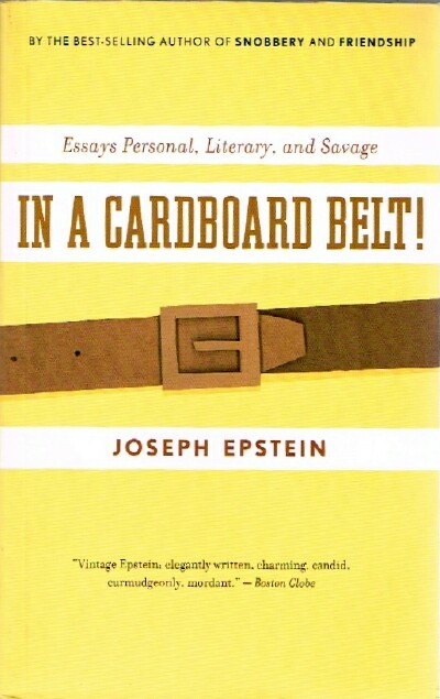 EPSTEIN, JOSEPH - In a Cardboard Belt!: Essays Personal, Literary, and Savage