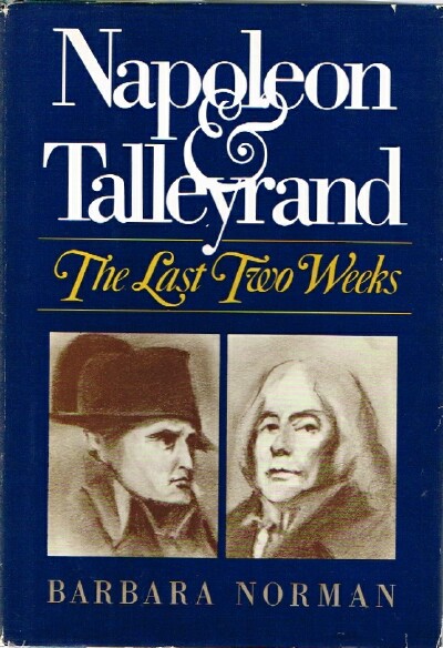 MAKANOWITZKY, BARBARA NORMAN - Napoleon and Talleyrand: The Last Two Weeks