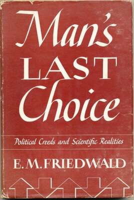 E M Friedwald / Man's Last Choice Political Creeds and Scientific Realities 1st - Foto 1 di 1