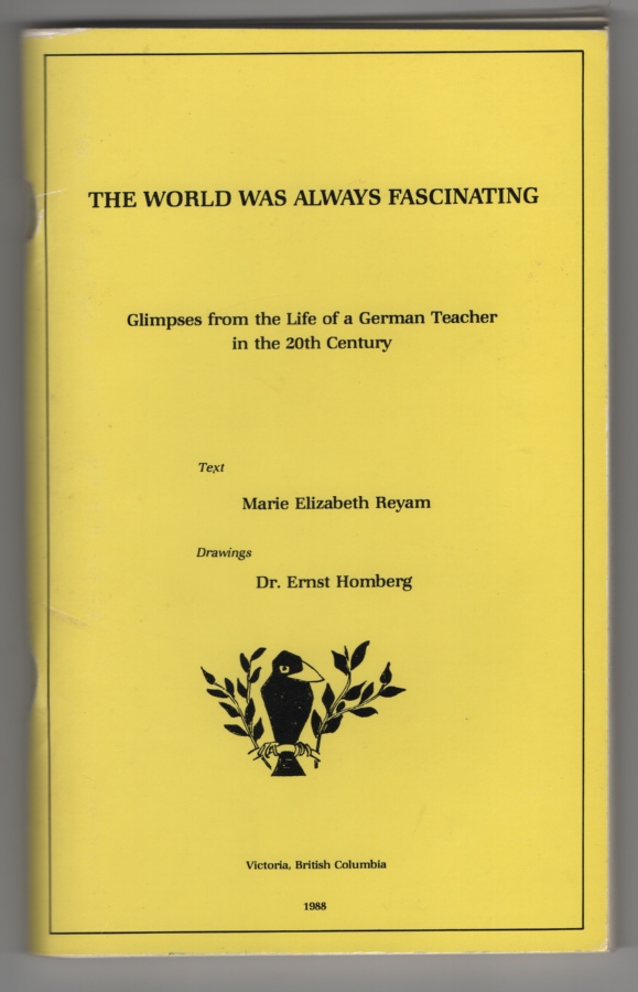 Reyam, Marie Elizabeth - The World Was Always Fascinating Glimpses From the Life of a German Teacher in the 20th Century.