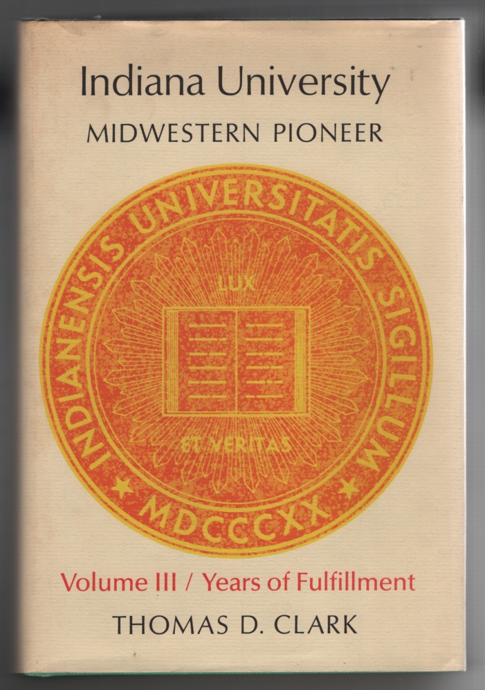 Image for Indiana University: Midwestern Pioneer. Vol. III. Years of Fulfillment