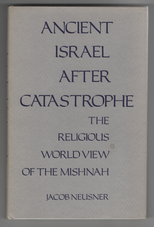 Image for Ancient Israel after Catastrophe: the Religious World View of the Mishnah