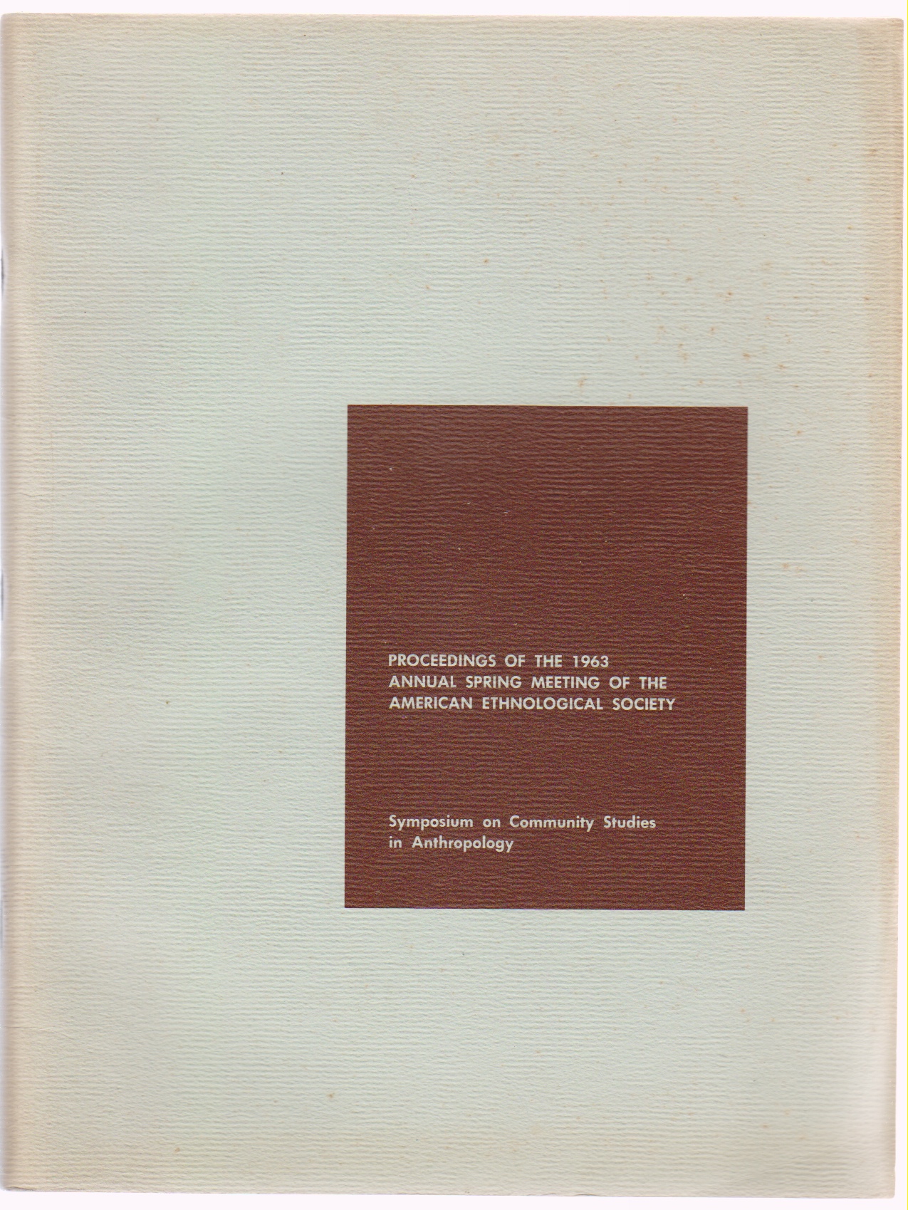 Image for Symposium on Community Studies in Anthropology: Proceedings of the 1963 Annual Spring Meeting of the American Ethnological Society: