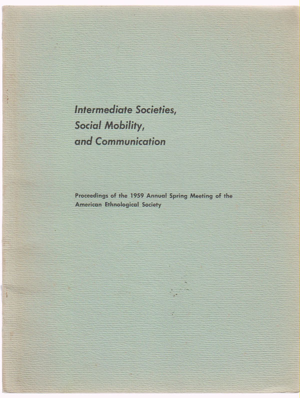 Image for Proceedings of the 1959 Annual Spring Meeting of the American Ethnological Society:  Intermediate Societies, Social Mobility, and Communication