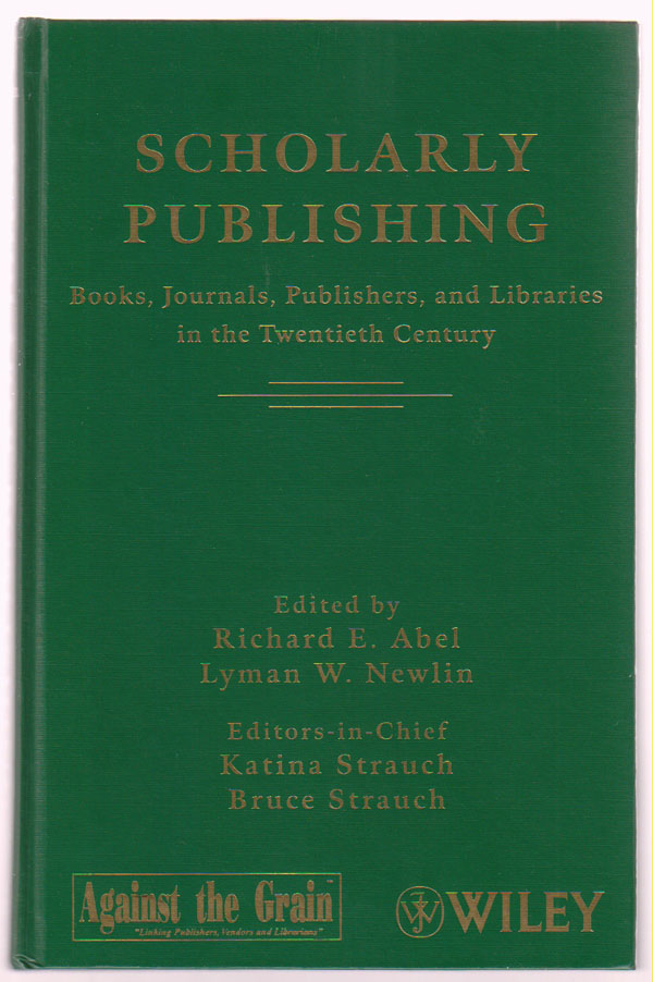 Image for Scholarly Publishing:   Books, Journals, Publishers, and Libraries in the Twentieth Century