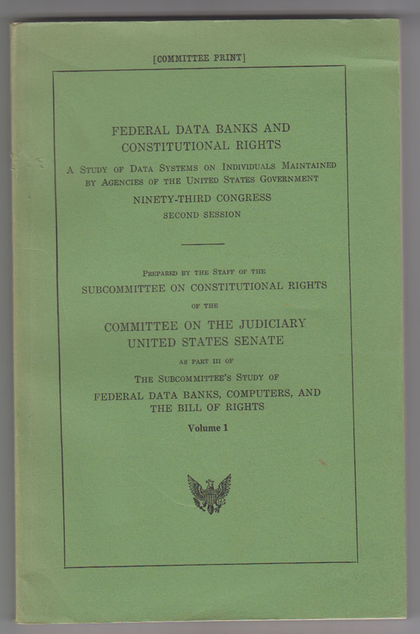 Image for Federal data banks and constitutional rights A Study of Data Systems on Individuals Maintained by Agencies of the U. S. Government: Volume 1