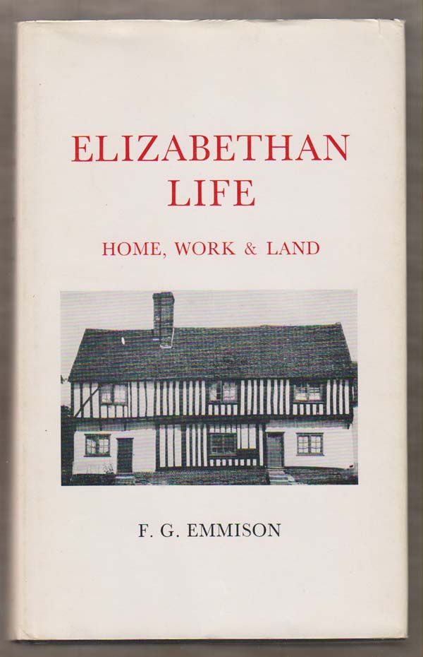 Emmison, F G - Elizabethan Life: Vol. 3. Home Work and Land.