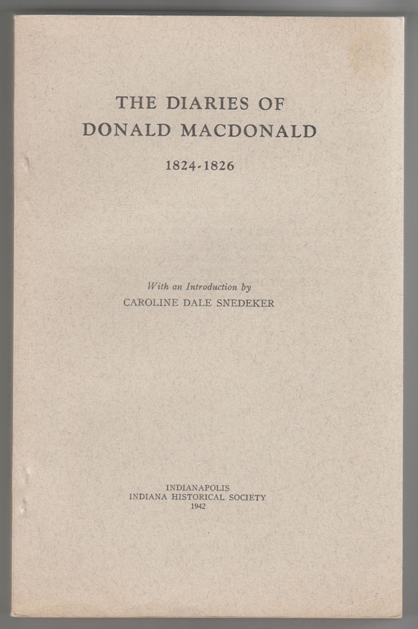 Snedeker, Caroline Dale, Ed. and Introduction - Diaries of Donald Macdonald, 1824- 1826.